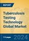 Tuberculosis Testing Technology Global Market Insights 2024, Analysis and Forecast to 2029, by Market Participants, Regions, Technology, Application - Product Image