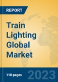 Train Lighting Global Market Insights 2023, Analysis and Forecast to 2028, by Manufacturers, Regions, Technology, Product Type- Product Image