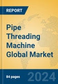 Pipe Threading Machine Global Market Insights 2024, Analysis and Forecast to 2029, by Manufacturers, Regions, Technology, Application- Product Image
