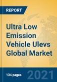 Ultra Low Emission Vehicle Ulevs Global Market Insights 2021, Analysis and Forecast to 2026, by Manufacturers, Regions, Technology, Application, Product Type- Product Image