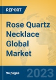 Rose Quartz Necklace Global Market Insights 2023, Analysis and Forecast to 2028, by Manufacturers, Regions, Technology, Application, Product Type- Product Image