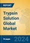 Trypsin Solution Global Market Insights 2024, Analysis and Forecast to 2029, by Manufacturers, Regions, Technology, Application, Product Type - Product Image