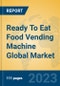 Ready To Eat Food Vending Machine Global Market Insights 2023, Analysis and Forecast to 2028, by Manufacturers, Regions, Technology, Application, Product Type - Product Image
