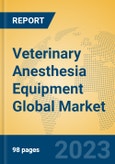 Veterinary Anesthesia Equipment Global Market Insights 2023, Analysis and Forecast to 2028, by Manufacturers, Regions, Technology, Application, Product Type- Product Image