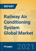 Railway Air Conditioning System Global Market Insights 2021, Analysis and Forecast to 2026, by Manufacturers, Regions, Technology, Application, Product Type- Product Image