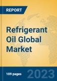 Refrigerant Oil Global Market Insights 2023, Analysis and Forecast to 2028, by Manufacturers, Regions, Technology, Application, Product Type- Product Image