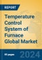 Temperature Control System of Furnace Global Market Insights 2024, Analysis and Forecast to 2029, by Manufacturers, Regions, Technology, Application, Product Type - Product Image