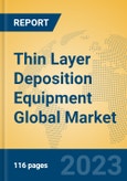 Thin Layer Deposition Equipment Global Market Insights 2023, Analysis and Forecast to 2028, by Manufacturers, Regions, Technology, Application, Product Type- Product Image