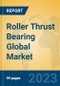 Roller Thrust Bearing Global Market Insights 2023, Analysis and Forecast to 2028, by Manufacturers, Regions, Technology, Application, Product Type - Product Image
