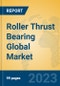 Roller Thrust Bearing Global Market Insights 2023, Analysis and Forecast to 2028, by Manufacturers, Regions, Technology, Application, Product Type - Product Thumbnail Image