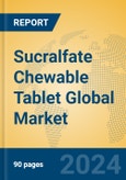 Sucralfate Chewable Tablet Global Market Insights 2024, Analysis and Forecast to 2029, by Manufacturers, Regions, Technology, Application, Product Type- Product Image