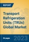 Transport Refrigeration Units (TRUs) Global Market Insights 2023, Analysis and Forecast to 2028, by Manufacturers, Regions, Technology, Application, Product Type - Product Thumbnail Image