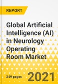 Global Artificial Intelligence (AI) in Neurology Operating Room Market: Focus on Offering, Technology, Indication, Application, End User, Unmet Demand, Cost-Benefit Analysis, and Over 16 Countries' Data - Analysis and Forecast, 2021-2030- Product Image