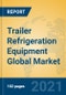 Trailer Refrigeration Equipment Global Market Insights 2021, Analysis and Forecast to 2026, by Manufacturers, Regions, Technology, Application, Product Type - Product Thumbnail Image