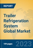 Trailer Refrigeration System Global Market Insights 2023, Analysis and Forecast to 2028, by Manufacturers, Regions, Technology, Application, Product Type- Product Image