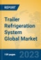 Trailer Refrigeration System Global Market Insights 2023, Analysis and Forecast to 2028, by Manufacturers, Regions, Technology, Application, Product Type - Product Thumbnail Image