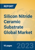 Silicon Nitride Ceramic Substrate Global Market Insights 2023, Analysis and Forecast to 2028, by Manufacturers, Regions, Technology, Application, Product Type- Product Image