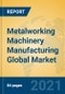 Metalworking Machinery Manufacturing Global Market Insights 2021, Analysis and Forecast to 2026, by Manufacturers, Regions, Technology, Application - Product Thumbnail Image