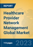 Healthcare Provider Network Management Global Market Insights 2023, Analysis and Forecast to 2028, by Manufacturers, Regions, Technology, Application, Product Type- Product Image