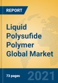 Liquid Polysufide Polymer Global Market Insights 2021, Analysis and Forecast to 2026, by Manufacturers, Regions, Technology, Application, Product Type- Product Image