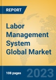 Labor Management System Global Market Insights 2023, Analysis and Forecast to 2028, by Market Participants, Regions, Technology, Application, Product Type- Product Image