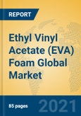 Ethyl Vinyl Acetate (EVA) Foam Global Market Insights 2021, Analysis and Forecast to 2026, by Manufacturers, Regions, Technology, Application, Product Type- Product Image