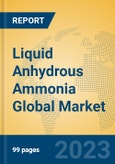 Liquid Anhydrous Ammonia Global Market Insights 2023, Analysis and Forecast to 2028, by Manufacturers, Regions, Technology, Application, Product Type- Product Image