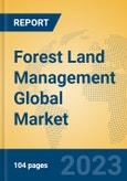 Forest Land Management Global Market Insights 2023, Analysis and Forecast to 2028, by Manufacturers, Regions, Technology, Product Type- Product Image