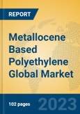 Metallocene Based Polyethylene Global Market Insights 2023, Analysis and Forecast to 2028, by Manufacturers, Regions, Technology, Product Type- Product Image