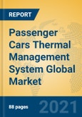 Passenger Cars Thermal Management System Global Market Insights 2021, Analysis and Forecast to 2026, by Manufacturers, Regions, Technology, Application, Product Type- Product Image