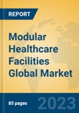 Modular Healthcare Facilities Global Market Insights 2023, Analysis and Forecast to 2028, by Manufacturers, Regions, Technology, Product Type- Product Image