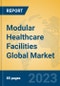 Modular Healthcare Facilities Global Market Insights 2023, Analysis and Forecast to 2028, by Manufacturers, Regions, Technology, Product Type - Product Image