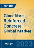 Glassfibre Reinforced Concrete Global Market Insights 2023, Analysis and Forecast to 2028, by Manufacturers, Regions, Technology, Application, Product Type- Product Image