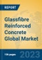 Glassfibre Reinforced Concrete Global Market Insights 2023, Analysis and Forecast to 2028, by Manufacturers, Regions, Technology, Application, Product Type - Product Image