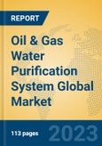 Oil & Gas Water Purification System Global Market Insights 2023, Analysis and Forecast to 2028, by Manufacturers, Regions, Technology, Application, Product Type- Product Image