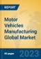 Motor Vehicles Manufacturing Global Market Insights 2023, Analysis and Forecast to 2028, by Market Participants, Regions, Technology, Application, Product Type - Product Image