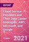 Cloud Service Providers and Their Data Center Strategies: AWS, Microsoft, and Google  - Product Thumbnail Image