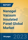 Nanogel Vacuum Insulated Panel Global Market Insights 2023, Analysis and Forecast to 2028, by Manufacturers, Regions, Technology, Application, Product Type- Product Image