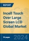 Incell Touch Over Large Screen LCD Global Market Insights 2024, Analysis and Forecast to 2029, by Manufacturers, Regions, Technology, Application - Product Thumbnail Image