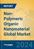 Non-Polymeric Organic Nanomaterial Global Market Insights 2024, Analysis and Forecast to 2029, by Manufacturers, Regions, Technology- Product Image