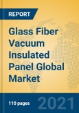 Glass Fiber Vacuum Insulated Panel Global Market Insights 2021, Analysis and Forecast to 2026, by Manufacturers, Regions, Technology, Application, Product Type- Product Image