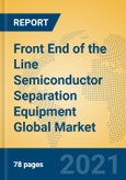 Front End of the Line Semiconductor Separation Equipment Global Market Insights 2021, Analysis and Forecast to 2026, by Manufacturers, Regions, Technology, Application, Product Type- Product Image