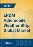 EPDM Automobile Weather Strip Global Market Insights 2021, Analysis and Forecast to 2026, by Manufacturers, Regions, Technology, Application, Product Type- Product Image
