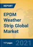 EPDM Weather Strip Global Market Insights 2021, Analysis and Forecast to 2026, by Manufacturers, Regions, Technology, Application, Product Type- Product Image