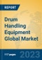 Drum Handling Equipment Global Market Insights 2023, Analysis and Forecast to 2028, by Manufacturers, Regions, Technology, Application, Product Type - Product Image