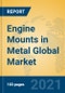 Engine Mounts in Metal Global Market Insights 2021, Analysis and Forecast to 2026, by Manufacturers, Regions, Technology, Application, Product Type - Product Thumbnail Image