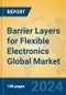 Barrier Layers for Flexible Electronics Global Market Insights 2024, Analysis and Forecast to 2029, by Manufacturers, Regions, Technology, Application, Product Type - Product Image