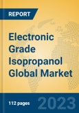 Electronic Grade Isopropanol Global Market Insights 2023, Analysis and Forecast to 2028, by Manufacturers, Regions, Technology, Application, Product Type- Product Image