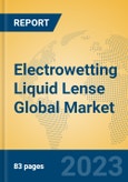 Electrowetting Liquid Lense Global Market Insights 2023, Analysis and Forecast to 2028, by Manufacturers, Regions, Technology, Application, Product Type- Product Image