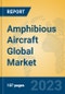 Amphibious Aircraft Global Market Insights 2023, Analysis and Forecast to 2028, by Manufacturers, Regions, Technology, Application, Product Type - Product Image